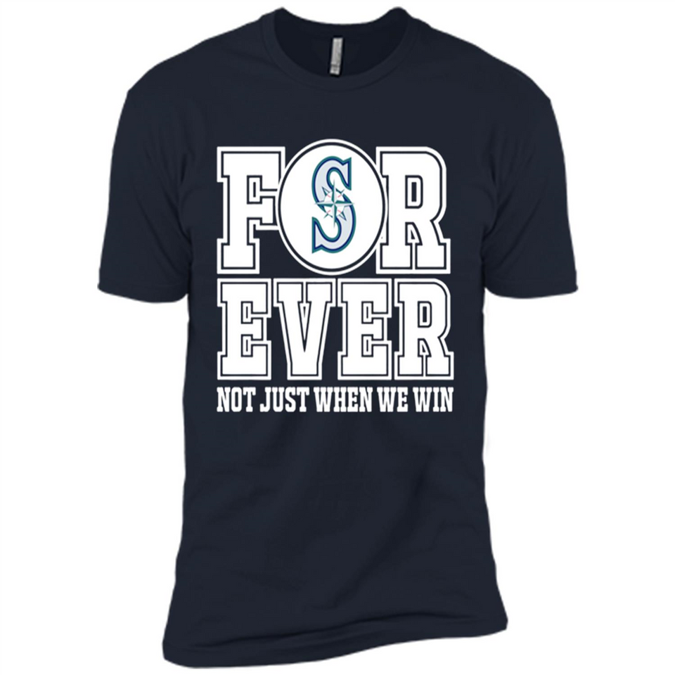 Seattle Mariners Forever For ever not just when we win - Premium Short Sleeve T-Shirt