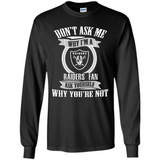 Don't Ask Me Why I'm A Oakland Raiders Fan Ask Yourself