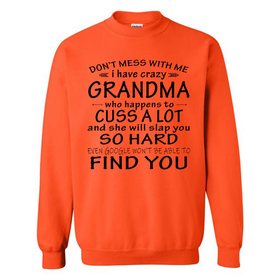 Don't Mess With Me My Grandma Is Crazy And She Will Slap You - Sweatshirt