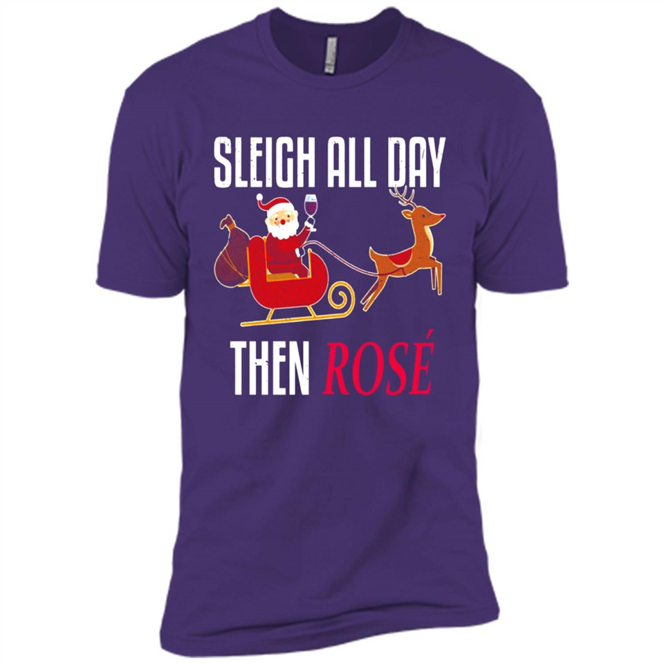 Sleigh All Day Then Rose Christmas Wine Gift - Premium Short Sleeve T-Shirt