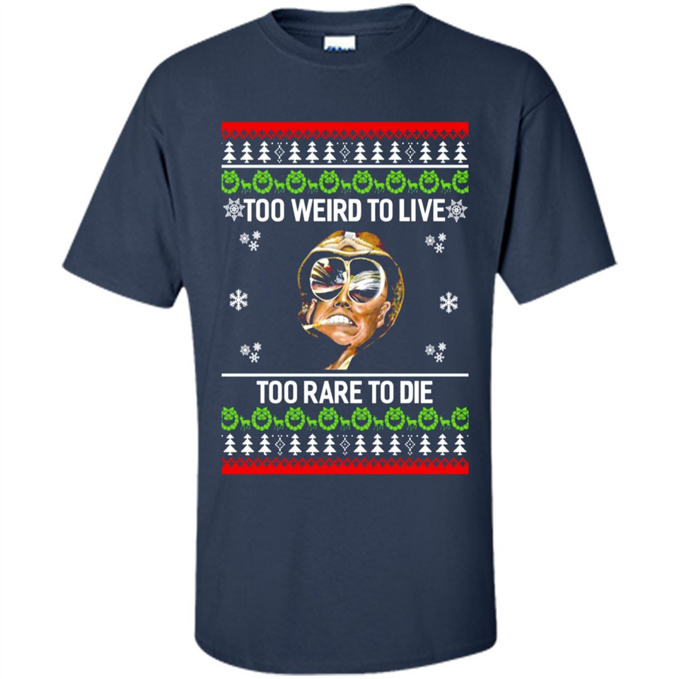 Too weird to live too rare to die Christmas - Shirt