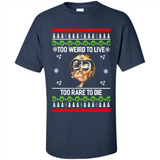 Too weird to live too rare to die Christmas - Shirt