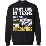 I May Live In Texas But My Team Is The Predators - Sweatshirt