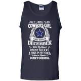 I Am A Cowboys Girl I Was Born In December With My Heart On My Sleeve A Fire In My Soul And A Mouth I Can’t Control - Tank Top