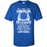 I Am A Cowboys Girl I Was Born In December With My Heart On My Sleeve A Fire In My Soul And A Mouth I Can’t Control - Shirt
