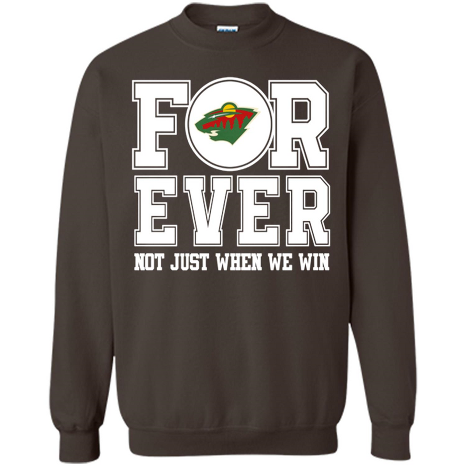Minnesota Wild Forever For ever not just when we win - Sweatshirt