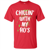 Chillin With My Ho's Funny Christmas - Shirt