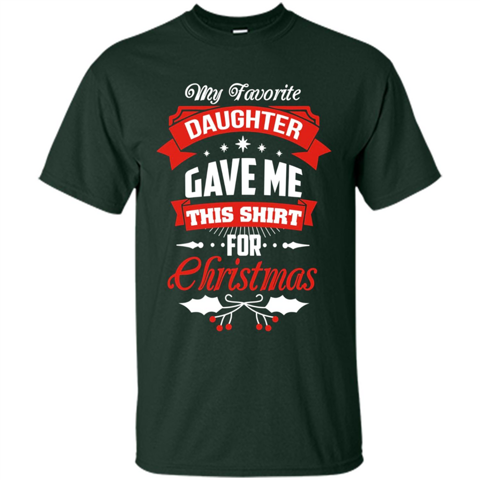 My Favorite Daughter Gave Me This Shirt For Christmas Gift - Shirt