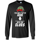 Ive Had It Up To Here With The Elves 1 - Long Sleeve T-Shirt