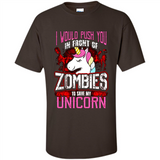I Would Push You In Front Of Zombies To Save My Unicorn
