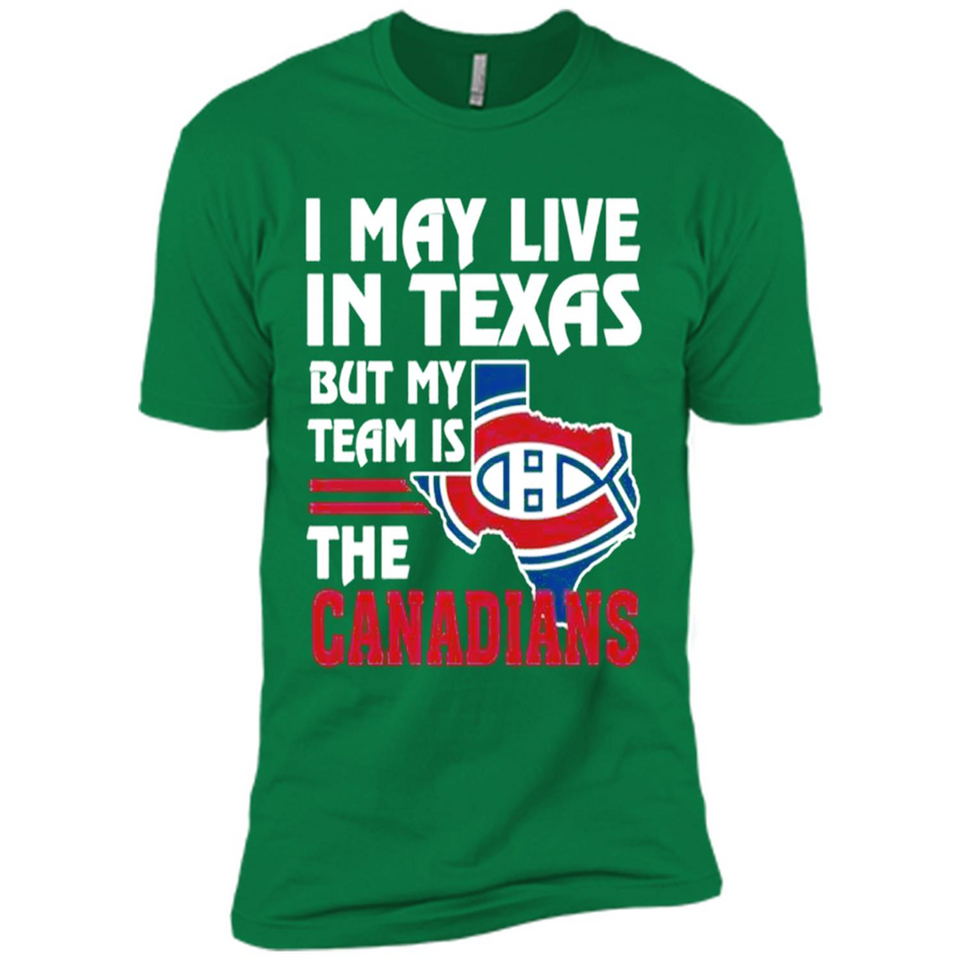 I May Live In Texas But My Team Is The Canadians - Premium Short Sleeve T-Shirt