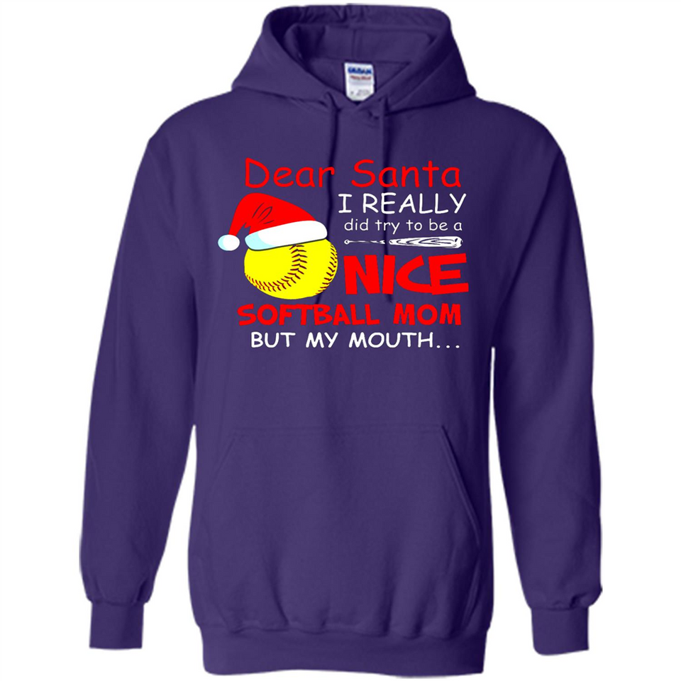 Dear Santa I Really Did Try To Be A Nice Softball Mom T-Shirt - Hoodie