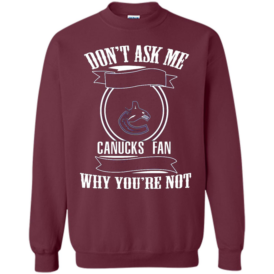 Don't Ask Me Why I'm A Vancouver Canucks Fan Ask Yourself
