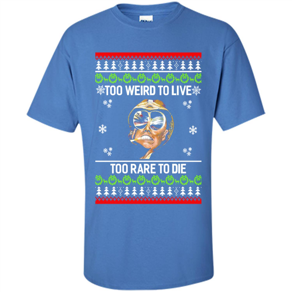 Too weird to live too rare to die Christmas - Shirt