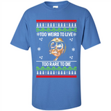 Too weird to live too rare to die Christmas - Shirt