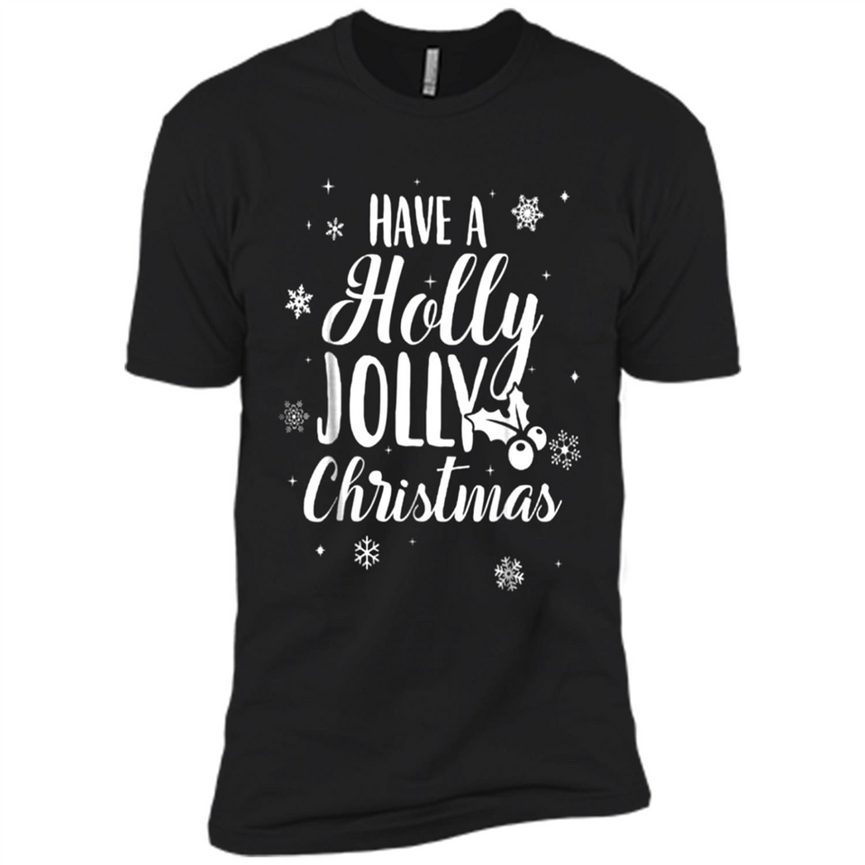 Have A Holly Jolly Christmas - Premium Short Sleeve T-Shirt