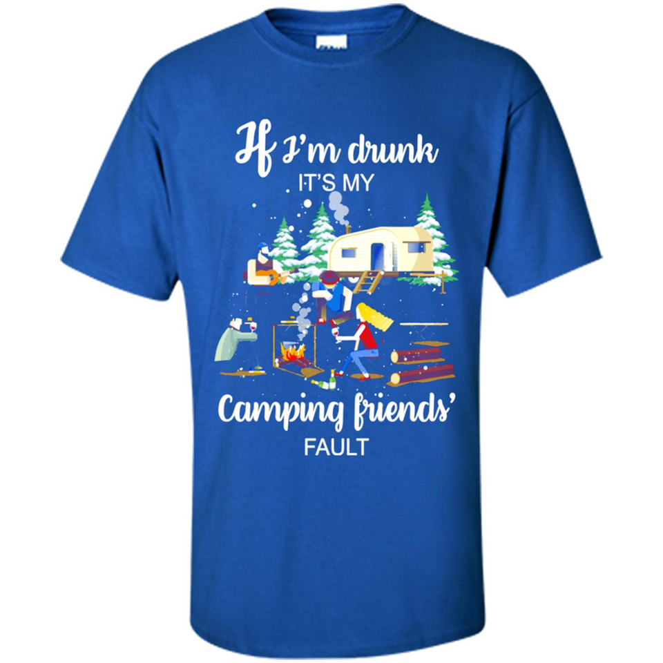 If I'm drunk It's my camping friends fault