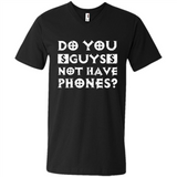Do You Guys Not Have Phones Funny Quote - Men's V-Neck