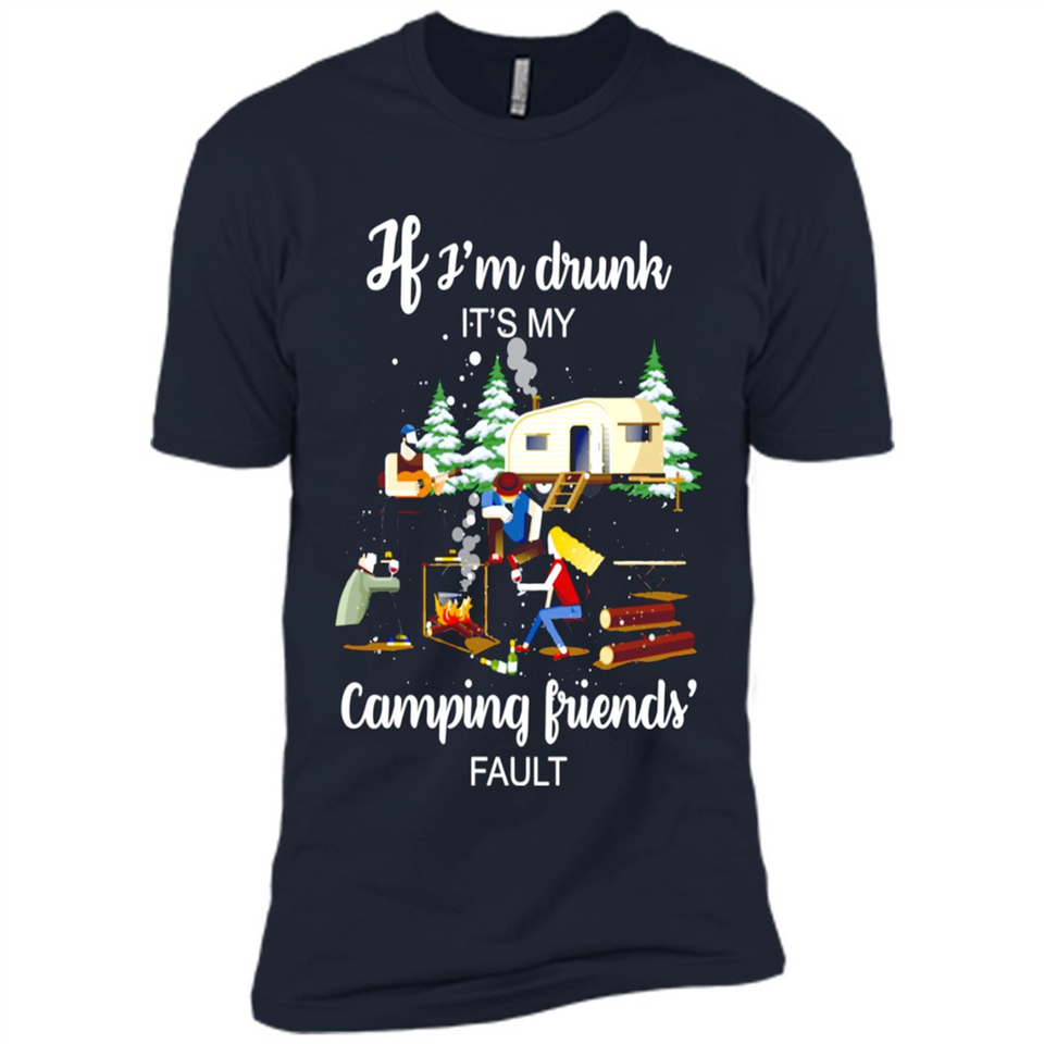If I'm drunk It's my camping friends fault
