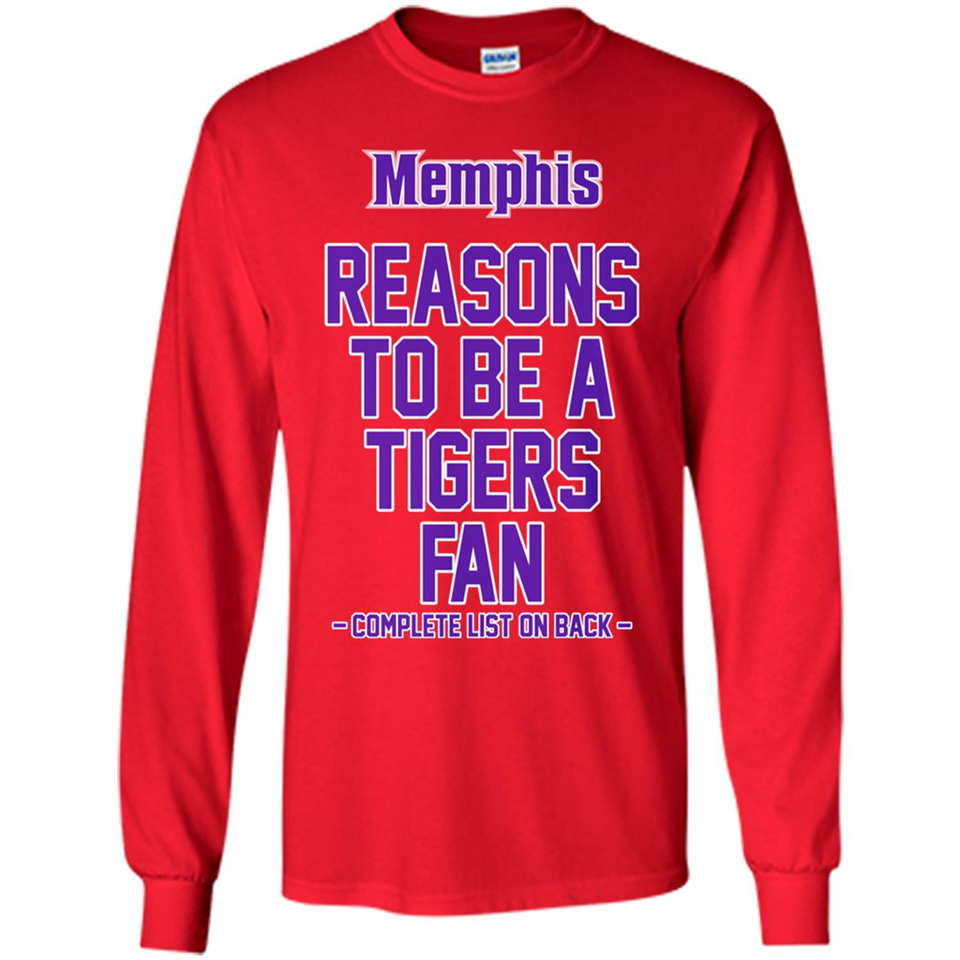 Reasons to be a Memphis Tigers Fan Complete List on Back - Long Sleeve T-Shirt