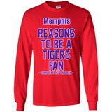 Reasons to be a Memphis Tigers Fan Complete List on Back - Long Sleeve T-Shirt