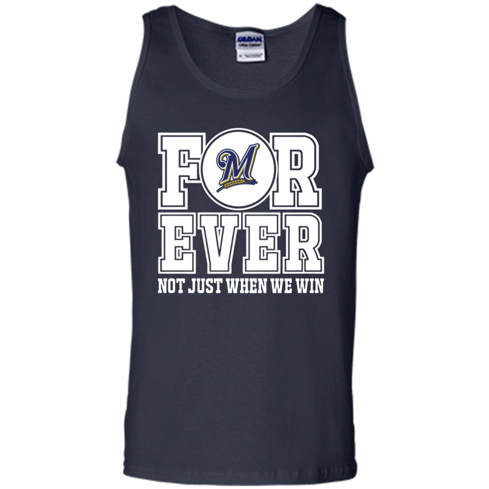 Milwaukee Brewers Forever For ever not just when we win - Tank Top