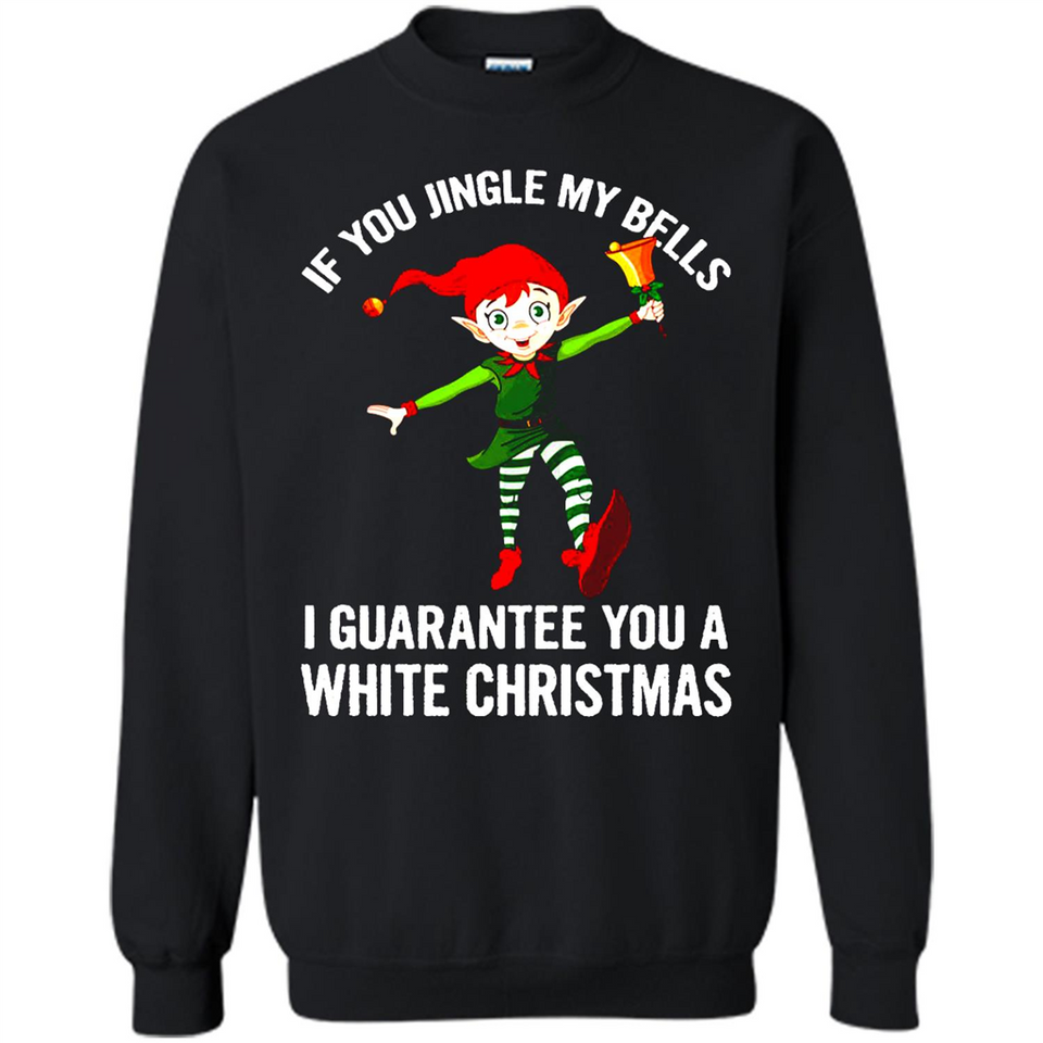 Elf If You Jingle My Bells I Guarantee You A White