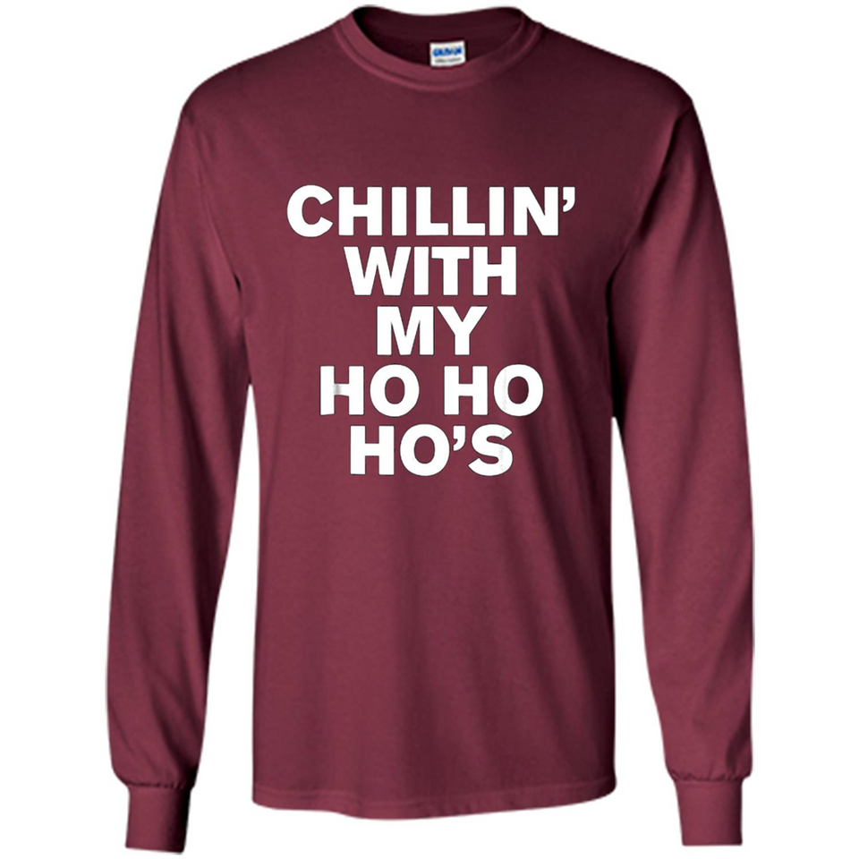 Chillin With My Ho Ho Ho's Funny Christmas - Long Sleeve T-Shirt