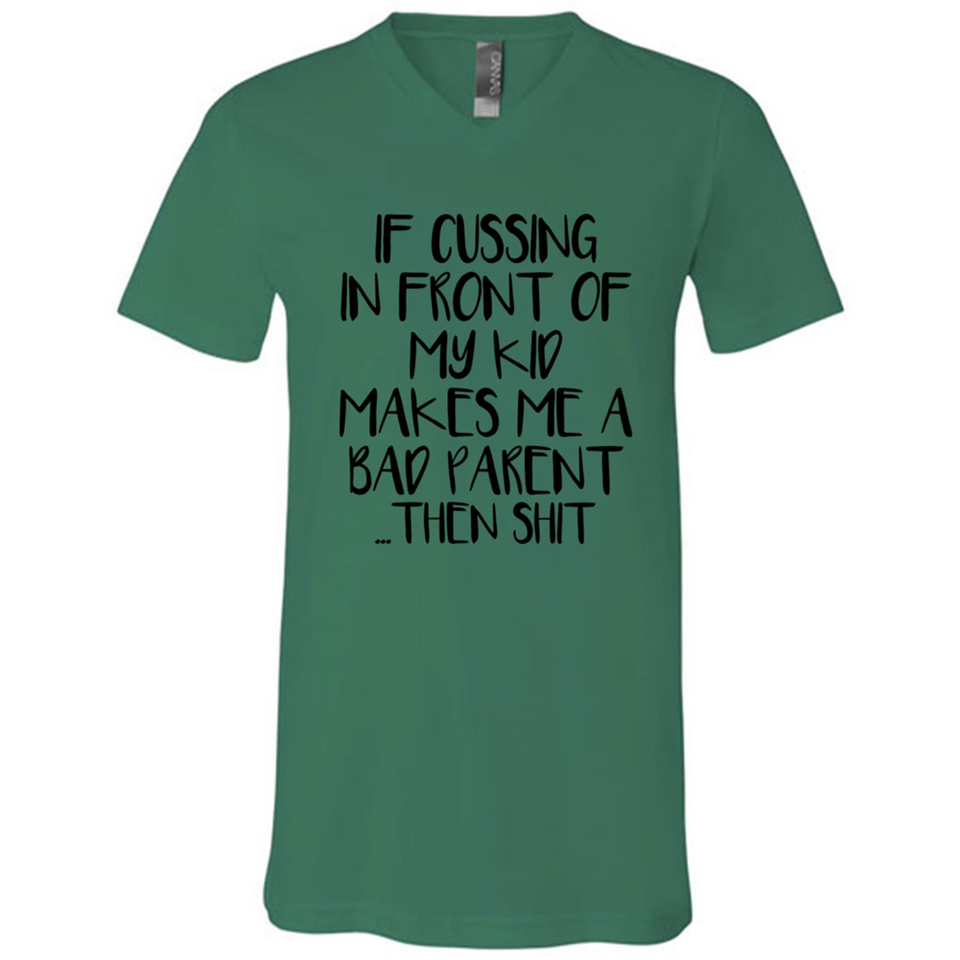 If cussing In front of my kids makes me a bad Parent then shit - Canvas Unisex V-Neck