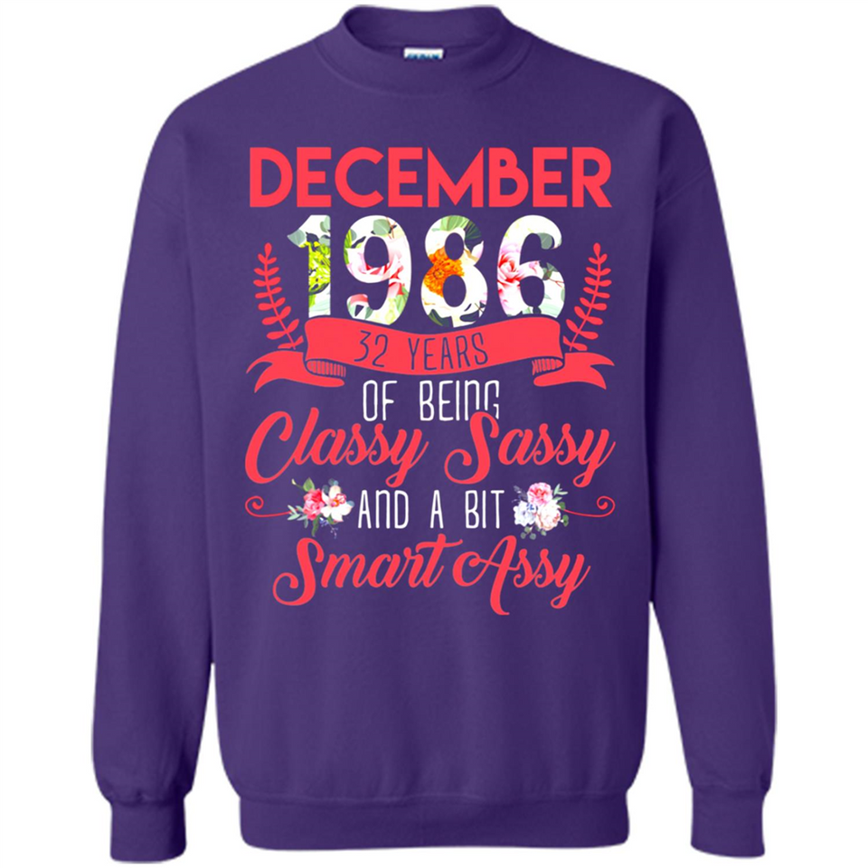 December 1986 32 Years Of Being Classy Sassy - Sweatshirt