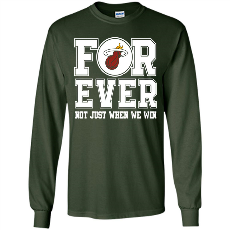 Miami Heat Forever For ever not just when we win - Long Sleeve T-Shirt