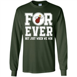 Miami Heat Forever For ever not just when we win - Long Sleeve T-Shirt