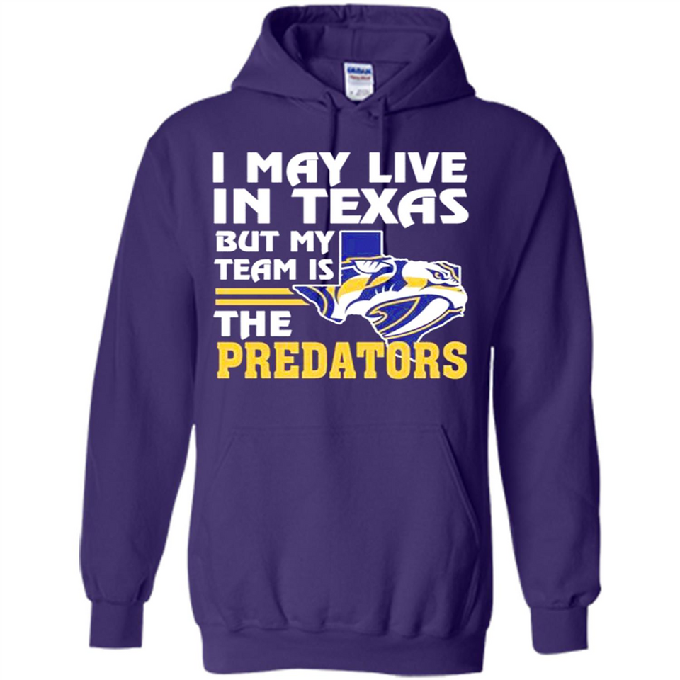 I May Live In Texas But My Team Is The Predators - Hoodie