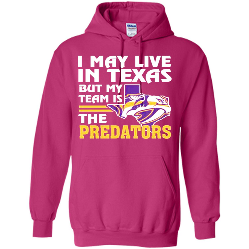 I May Live In Texas But My Team Is The Predators - Hoodie