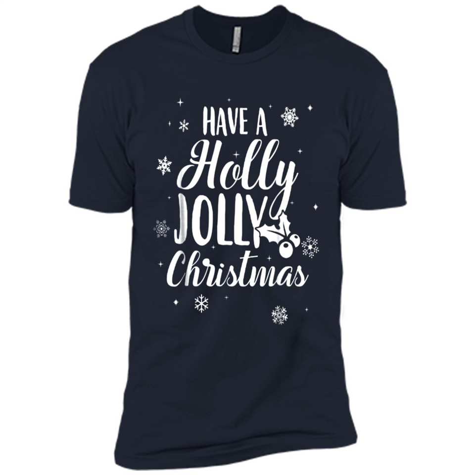 Have A Holly Jolly Christmas - Premium Short Sleeve T-Shirt