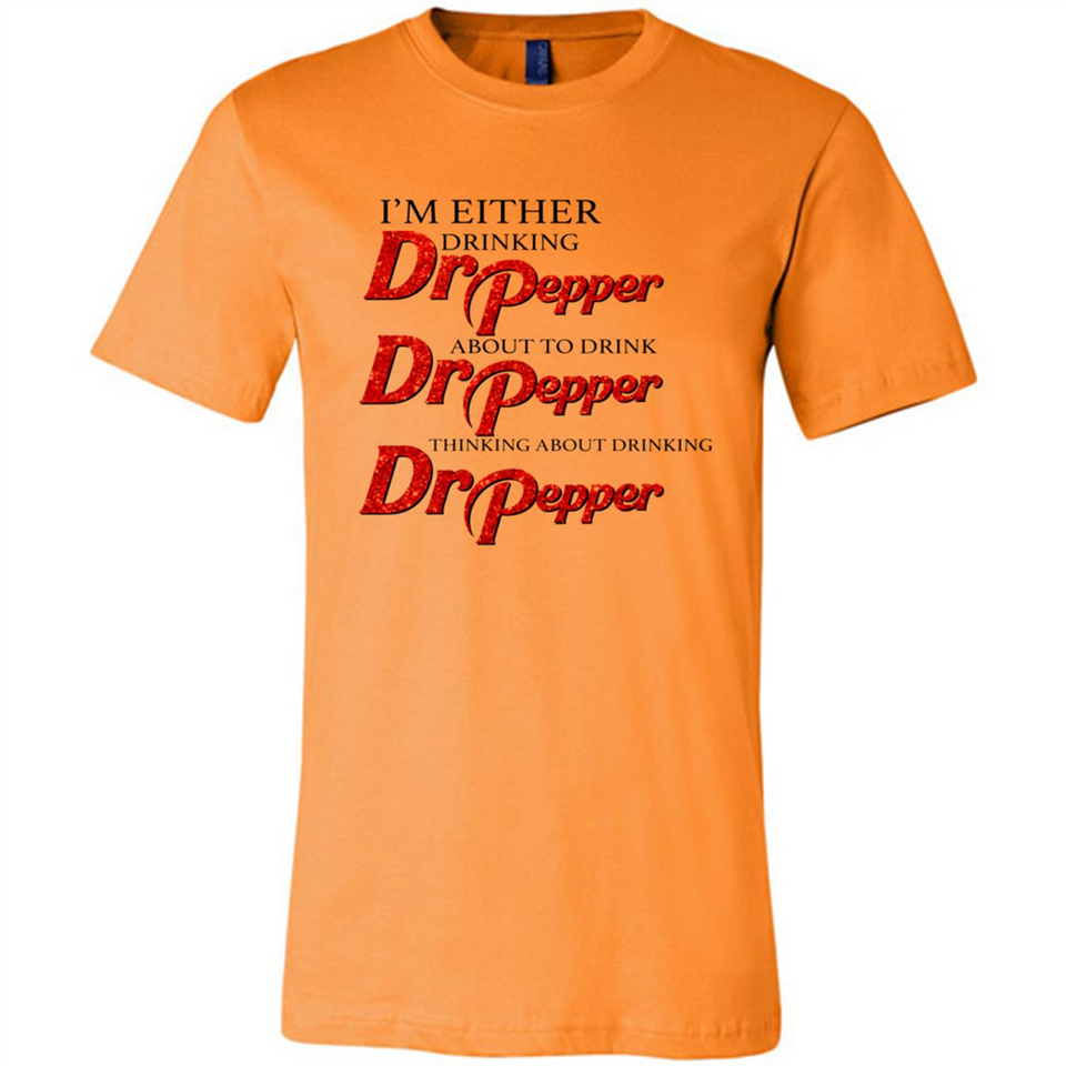 I'm Either Drinking Dr Pepper - Canvas Unisex T-Shirt