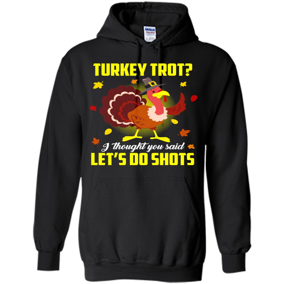 Turkey Thanksgiving I Thought You Said Let's Do Shots