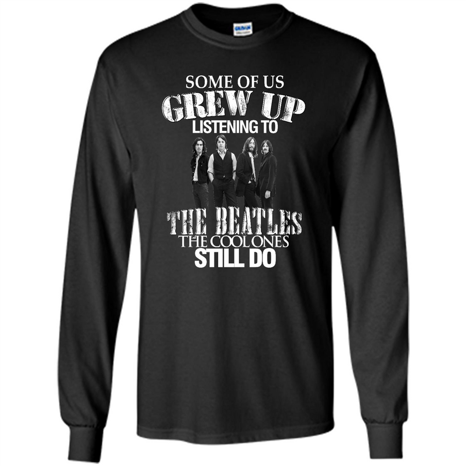 Some of us grew up listening to the beatles