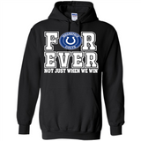 Indianapolis Colts Forever For ever not just when we win - Hoodie