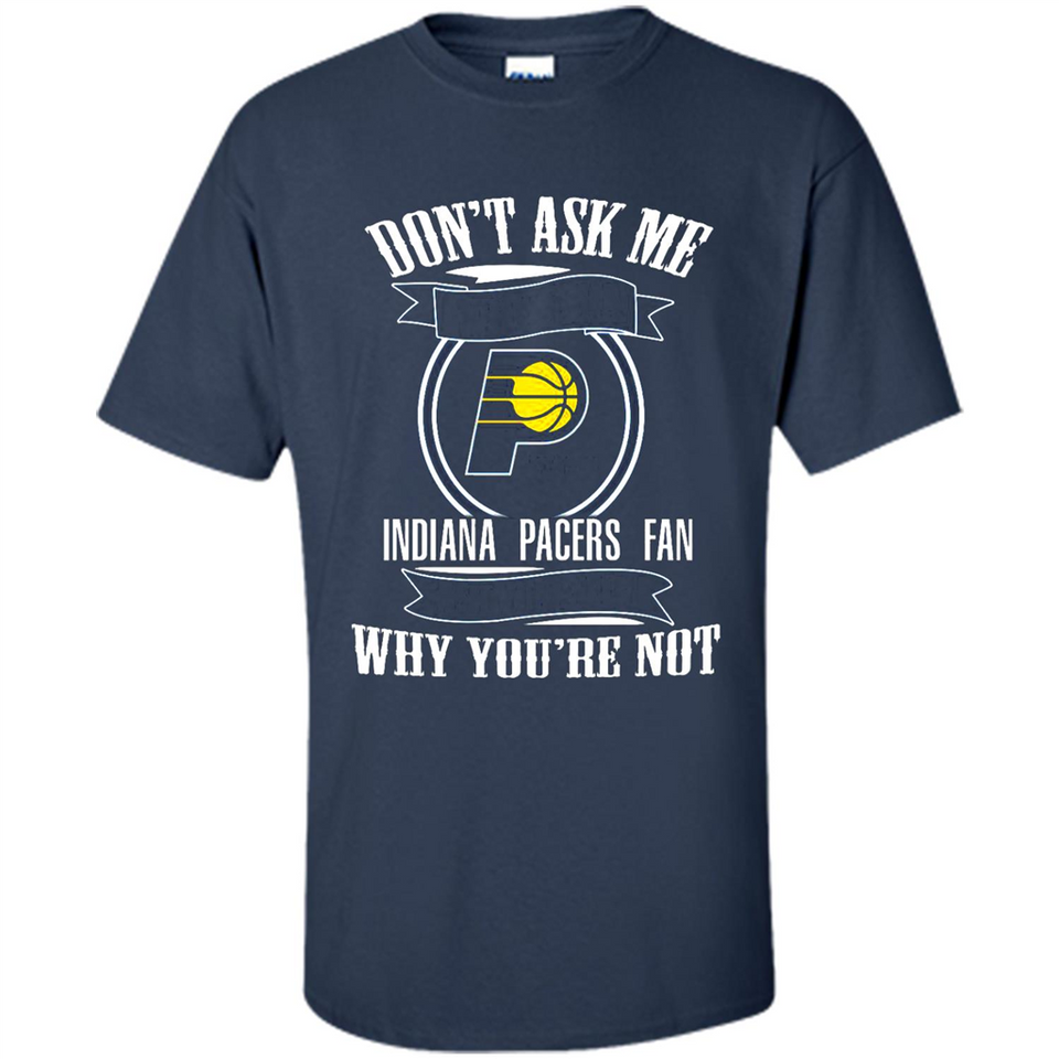 Don't Ask Me Why I'm A Indiana Pacers Fan Ask Yourself