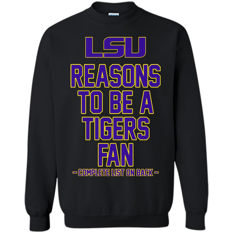 Reasons to be a LSU Tigers Fan Complete List on Back - Funny - Sweatshirt