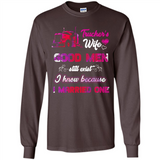 Trucker’s Wife Good Men Still Exist I Know Because I Married One - Long Sleeve T-Shirt