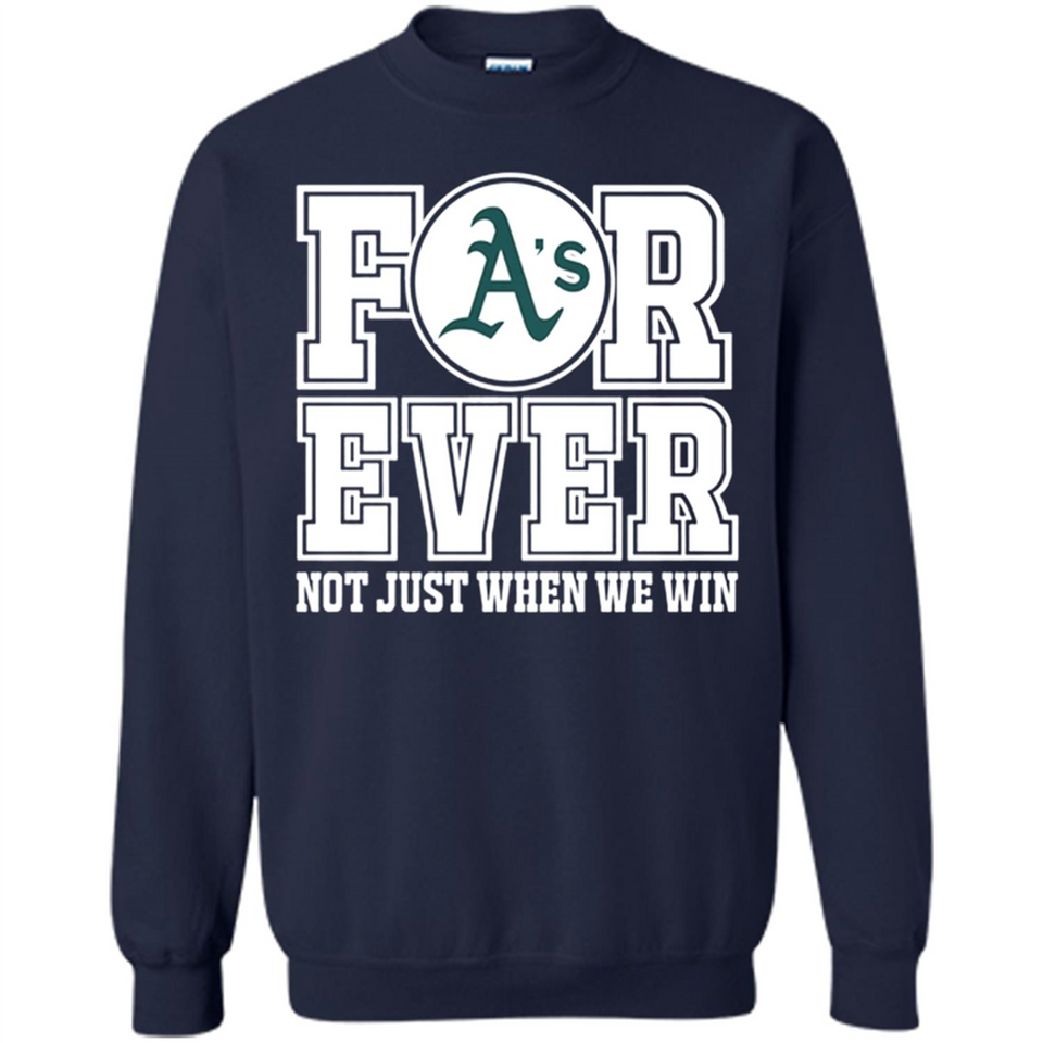 Oakland Athletics Forever For ever not just when we win - Sweatshirt