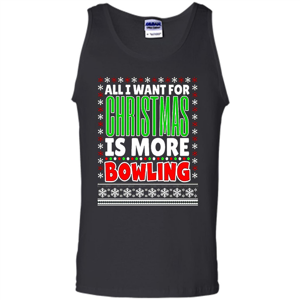 All I Want For Christmas Is More Bowling Christmas - Tank Top