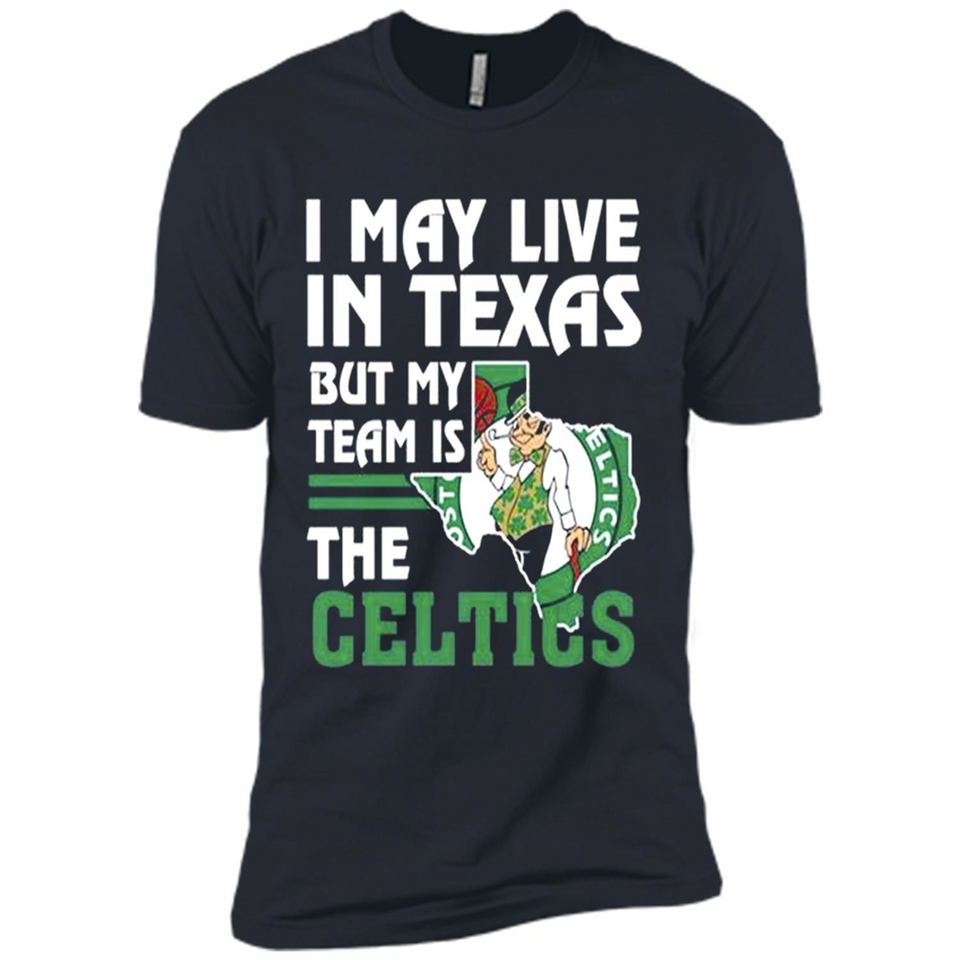 I May Live In Texas But My Team Is The Celtics - Premium Short Sleeve T-Shirt