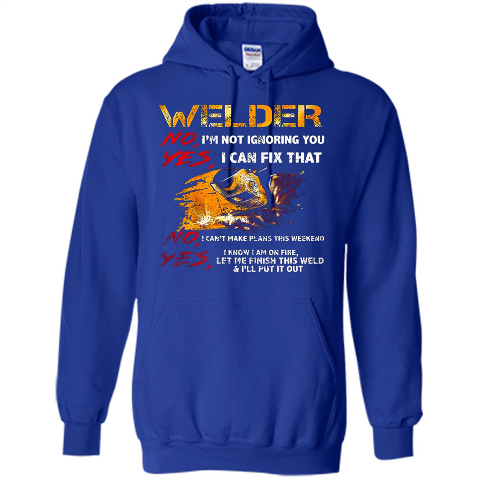 Know I'm on fire let me finish this weld shirt Sweatshirt - Hoodie