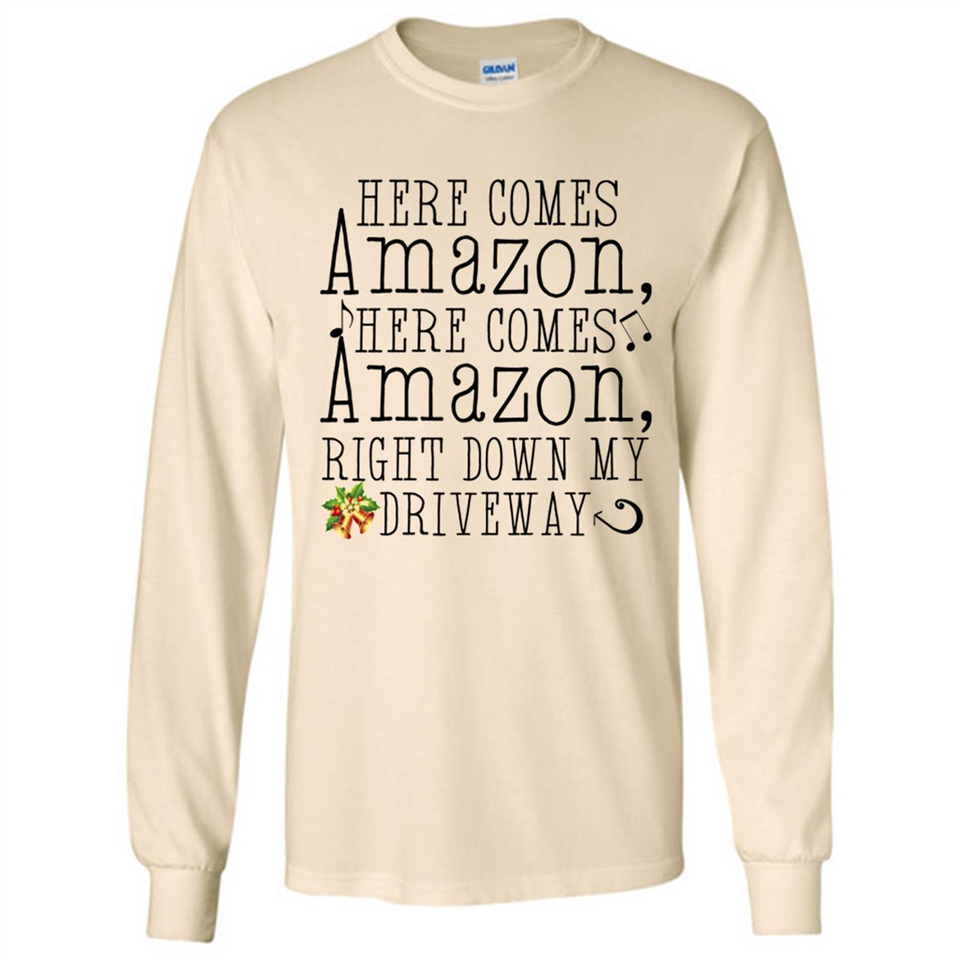 Here Comes Amazon Right Down My Driveway Christmas - Long Sleeve T-Shirt