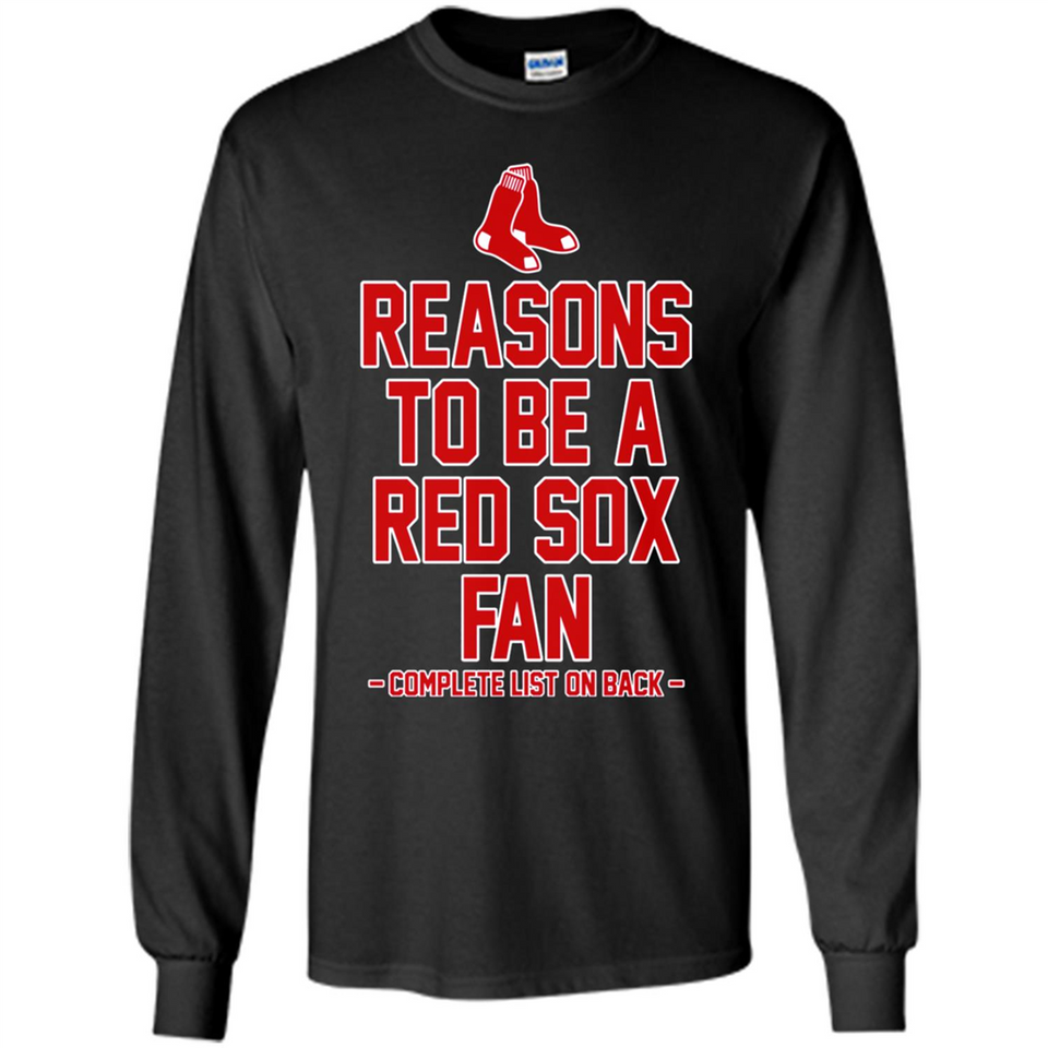 Reasons to be a Boston Red Sox Fan Complete List on Back - Long Sleeve T-Shirt