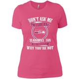 Don't Ask Me Why I'm A Seattle Seahawks Fan Ask Yourself