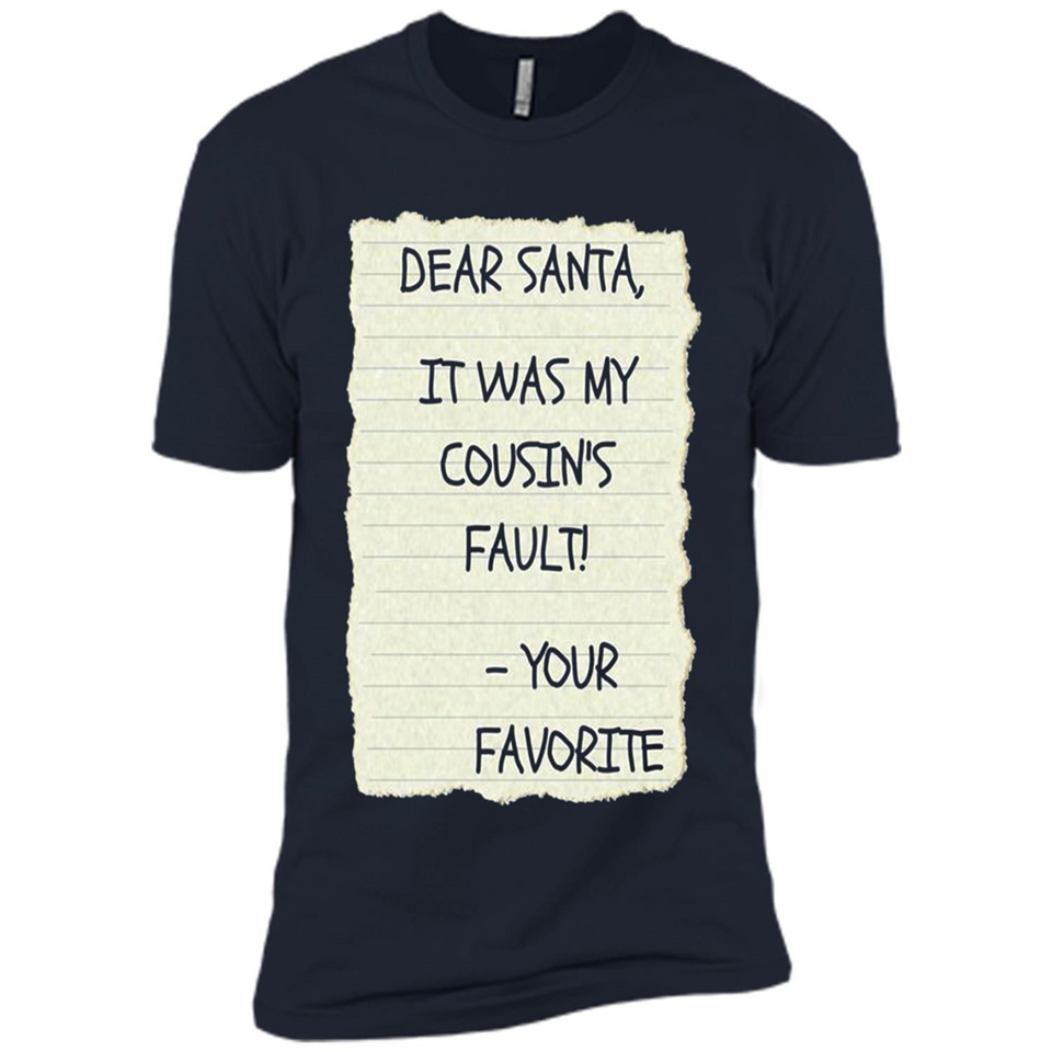Dear Santa It Was My Cousin's Fault! Christmas - Premium Short Sleeve T-Shirt